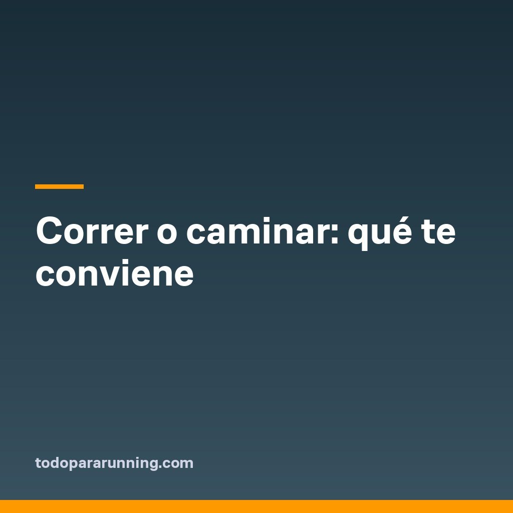 Correr o caminar: qué te conviene