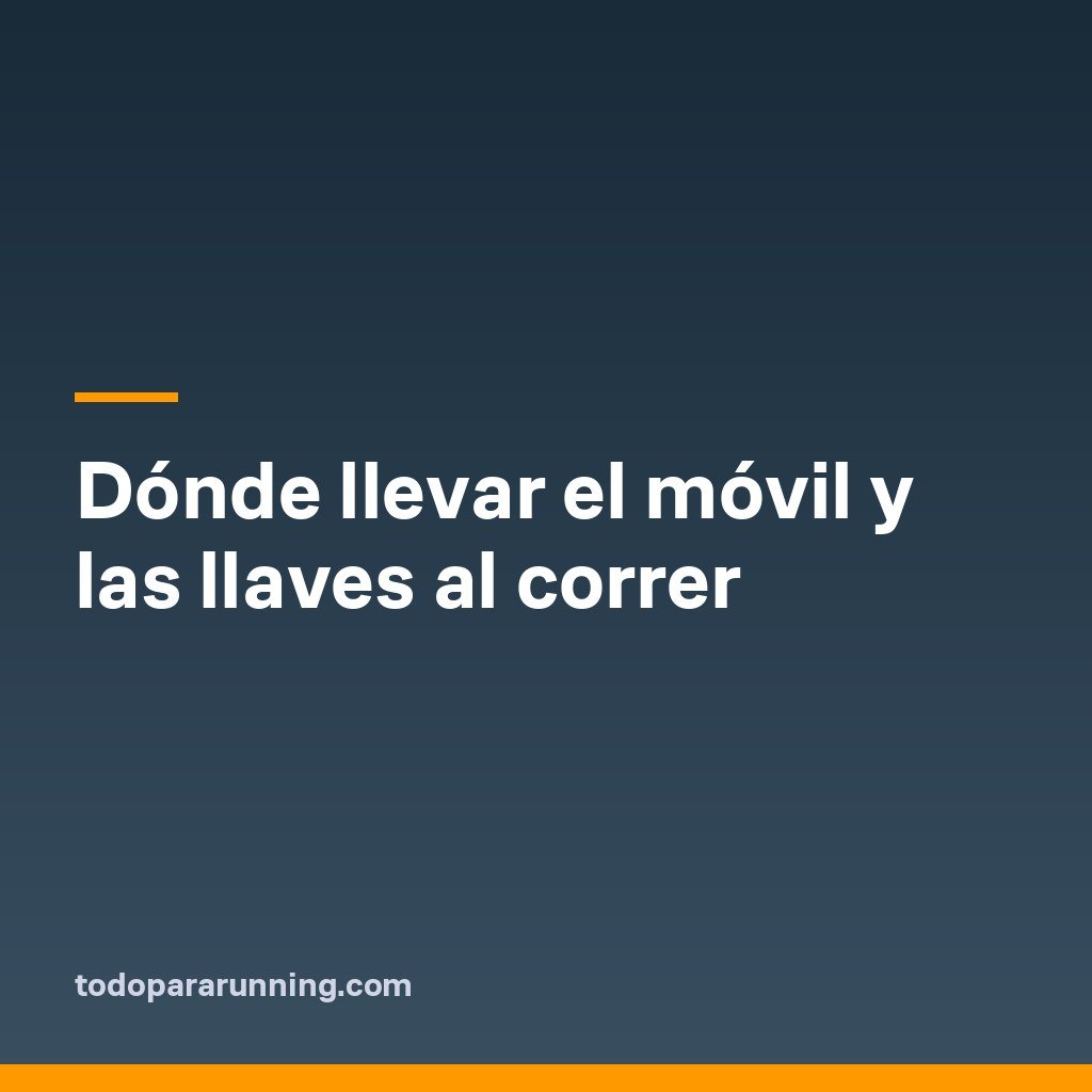 Dónde llevar el móvil y las llaves al correr